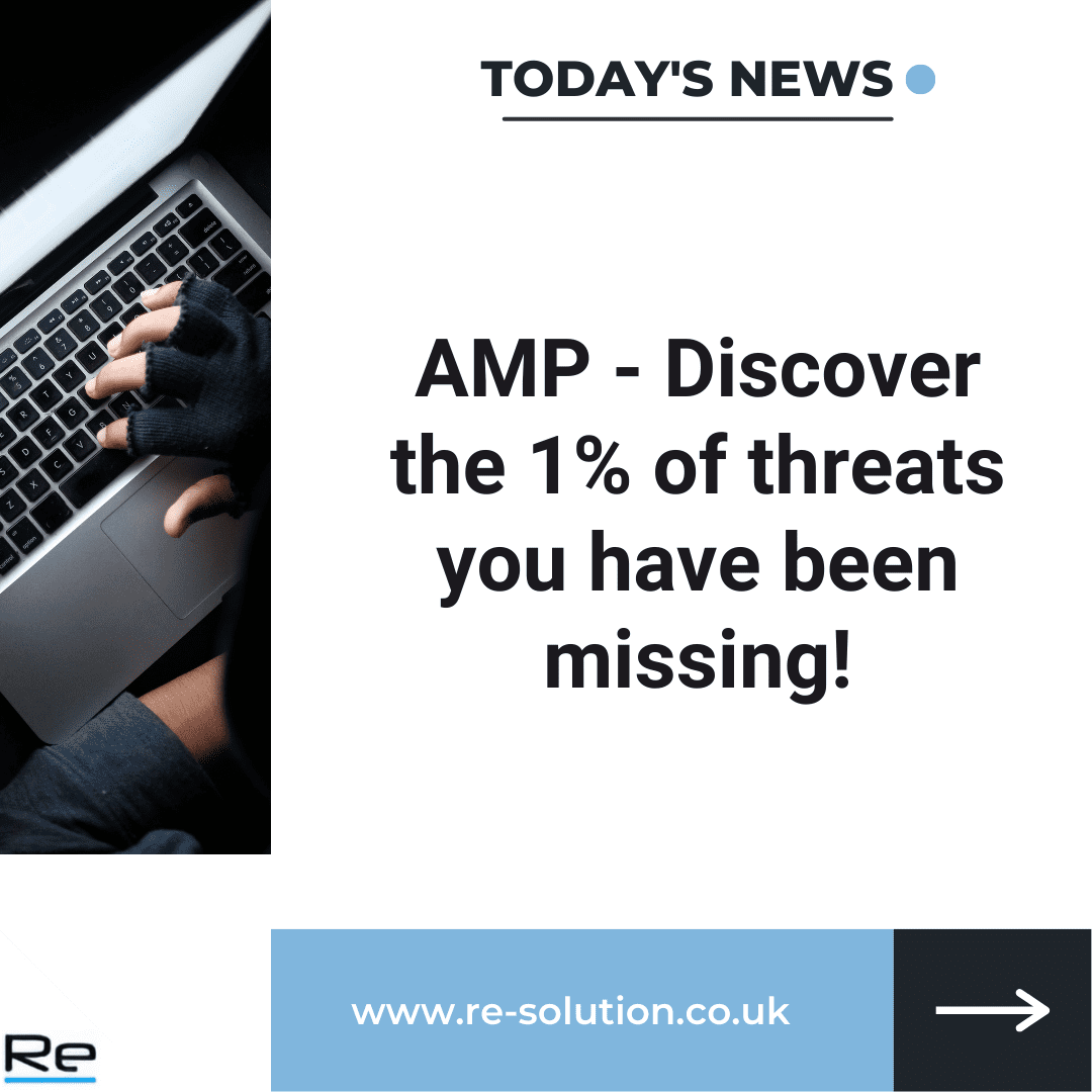 AMP – discover the 1% of threats you have been missing!