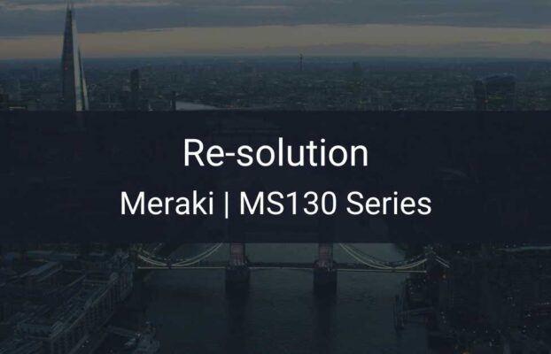 Introducing the Cisco Meraki MS130 Series Switches